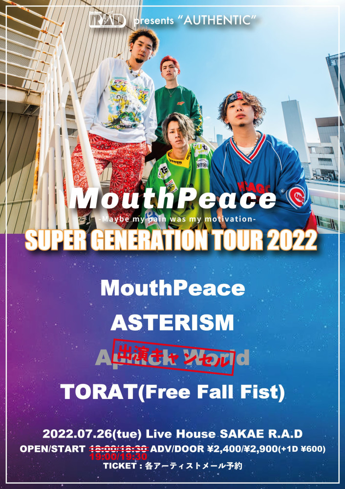 R.A.D presents -AUTHENTIC-
MouthPeace -SUPER GENERATION TOUR 2022-